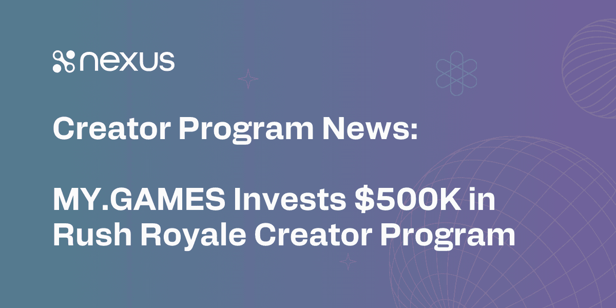 Creator Program News: MY.GAMES Invests $500K in Rush Royale Creator Program