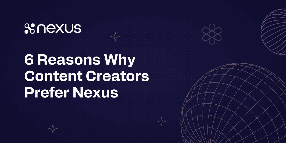 6 Reasons Why Content Creators Prefer Nexus