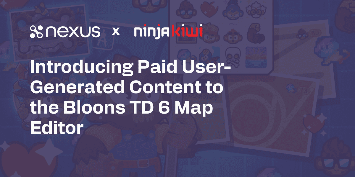 Nexus x Ninja Kiwi: Introducing Paid UGC to Bloons TD 6